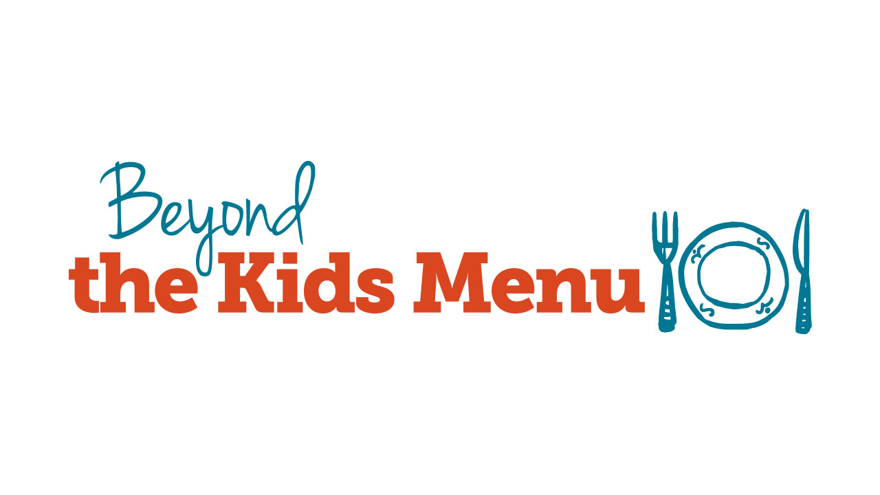 Beyond the Kids Menu